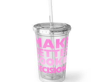 Make Better Cookie Decisions-16oz Tumbler Acrylic Cup