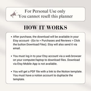 May include: A white text box with a black outline and a red megaphone icon. The text reads "For Personal Use only. You cannot resell this planner." Below the text box, the text "HOW IT WORKS" is in a larger font size. The text below explains how to download the planner after purchase. The text includes instructions to download the planner from the Etsy account and to log in to the Etsy account via a web browser. The text also states that the planner is a PDF file with a link to a Notion template.