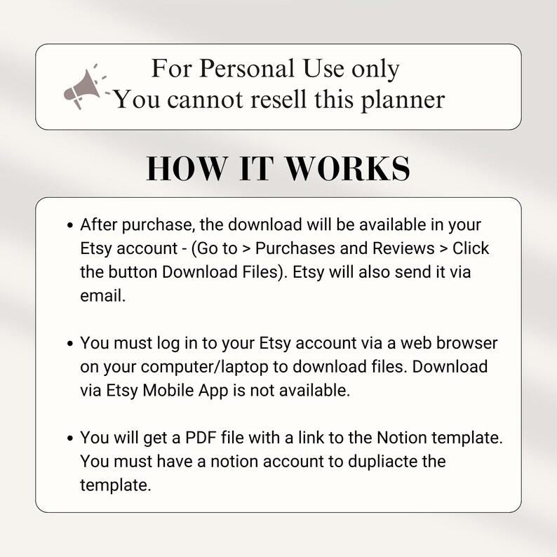 May include: A white text box with a black outline and a red megaphone icon. The text reads "For Personal Use only. You cannot resell this planner." Below the text box, the text "HOW IT WORKS" is in a larger font size. The text below explains how to download the planner after purchase. The text includes instructions to download the planner from the Etsy account and to log in to the Etsy account via a web browser. The text also states that the planner is a PDF file with a link to a Notion template.