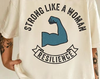 Strong Like a Woman Shirt Resilience Feminist Graphic Tee, Women Empowerment Shirt, Girl Power Gift for Women Shirt Gift family friends Tee