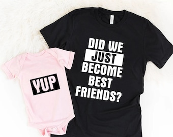 Did We Just Become Best Friends Yup Yep Matching Daddy Baby Shirts Infant Bodysuit Romper One Piece Father's Day Dad Son Daughter