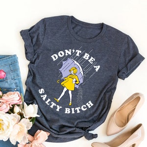 Don't Be Salty Shirt,Funny Shirt for Women,Don't Be A Salty Bitch,Gift for Her,Gift for Women, Salty Shirt,Funny Sarcastic Shirt,Morton Salt