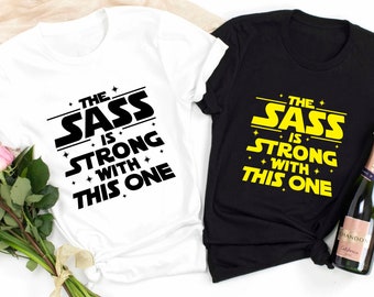 The Sass is Strong with This One Shirt, Motivational Shirt, Movie Shirt, Star Wars Shirt, Star Wars Galaxy Shirt, Disney Shirt, Star Wars