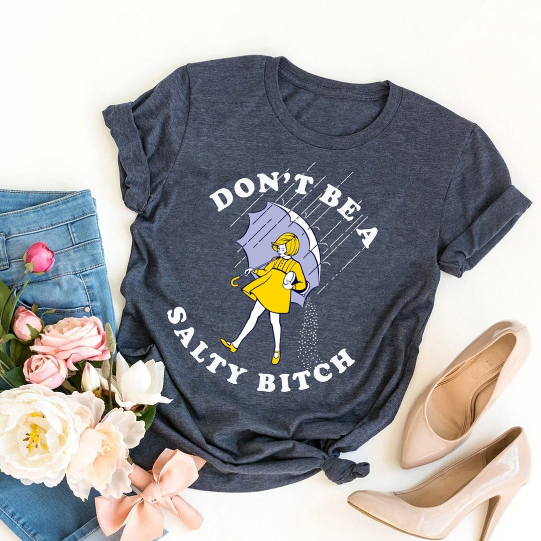 Don't Be Salty Shirt,funny Shirt for Women,don't Be A Salty Bitch,gift ...