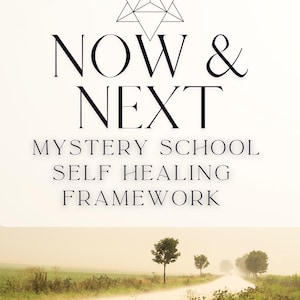 May include: A graphic with the words "NOW & NEXT" and "MYSTERY SCHOOL SELF HEALING FRAMEWORK" in black font. A geometric star shape is at the top. The background is a road leading to trees in a field.
