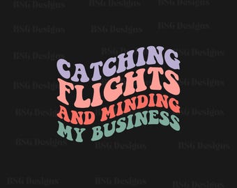 Catching Flights and Minding My Business PNG | Retro Travel Quote Digital Download | Trendy Printable Sublimation Design