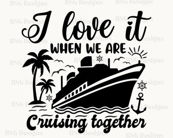 I Love It When We Are Cruising Together Svg | Cruise Shirt Png | Crusher Sublimation Png Dowloand | Couples Cruise Svg | Cruise Squad Svg