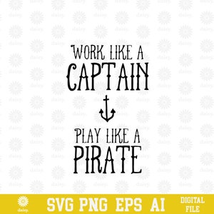 May include: Black and white graphic design with the text "Work like a Captain, Play like a Pirate" with an anchor symbol between the two lines of text.