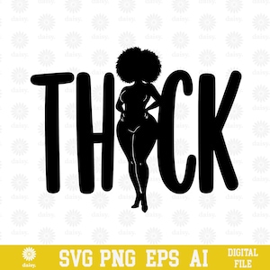 May include: Black silhouette of a woman with an afro, incorporated into the word "THICK". The design is bold and graphic, with the woman's form integrated into the letters. The bottom of the image has the text "SVG PNG EPS AI DIGITAL FILE".