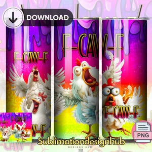 May include: A tumbler with a vibrant design featuring cartoon chickens with exaggerated expressions. The text "F-CAW-F" is displayed in a bold font, set against a colorful background of purple, pink, and yellow.
