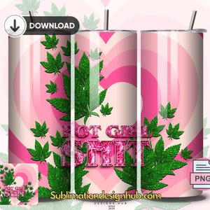 May include: A pink and white tumbler with a green glitter design and the text "Pot Girl Shit".