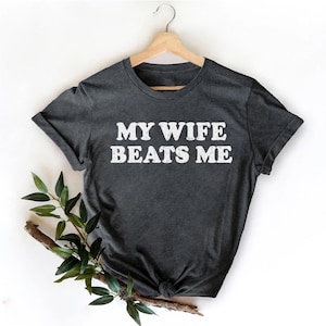 My Wife Beats Me Shirt, Funny Husband Shirt Svg, Sarcastic Sayings Svg, Vintage Anniversary Gift, Sarcastic Humorous Shirt, Adult Humor Svg