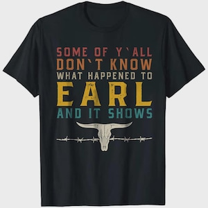 Some of You Don&#39;t Know What Happened to Earl and It Shows Western Skull Sublimation Design Png Download, Goodbye Earl Svg, 90&#39;s Country Png