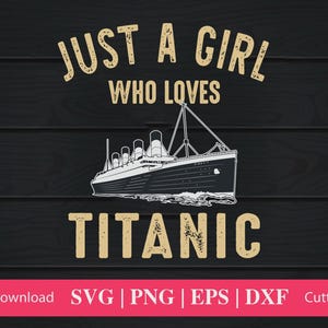 Just a Girl Who Loves Svg, Titanic Svg, Titanic Quote Shirt, Gifts for Girls, Just a Girl Svg, Titanic Gift, Titanic Outfit, Cruising Svg