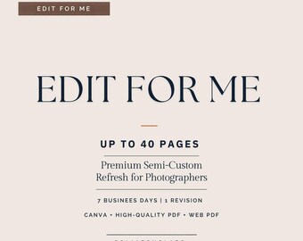 May include: A digital template graphic with a light beige background featuring the text EDIT FOR ME in a dark blue serif font. Additional text includes UP TO 40 PAGES, Premium Semi-Custom Refresh for Photographers, 7 BUSINEES DAYS, 1 REVISION, CANVA, HIGH-QUALITY PDF, WEB PDF, and FOLIATEMPLATE.