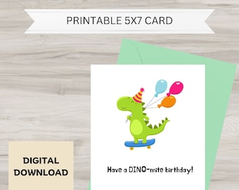 May include: Printable 5x7 card featuring a green dinosaur wearing a party hat and riding a skateboard. The dinosaur is holding balloons and the card says "Have a DINO-mite birthday!"
