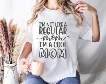 I'm Not a Regular Mom I'm a Cool Mom Shirt, Gift For Mom, Funny Mom Shirt, Mothers Day Gift, Sarcastic Mom Shirt, Gift for Cool Moms