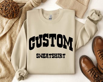 Custom Logo Sweater, Customized Sweatshirt, Custom Text on Sweatshirt, Custom Design Sweatshirt, Personalized Sweater, Add Your Own Text