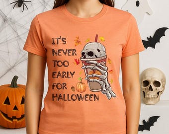 It’s Never Too Early For Halloween Shirt, Skeleton Hand Holding Drink Shirt, Funny Fall Pumpkin Season Shirt For Halloween Lovers