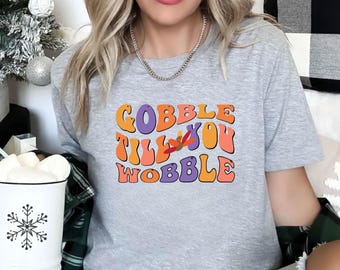 Gobble Till You Wobble Shirt, Gobble Sweatshirt, Gobble Shirt, Thanksgiving Crew Shirt, Thanksgiving Sweatshirt, Thanksgiving Matching Shirt