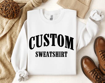 Custom Logo Sweater, Customized Sweatshirt, Custom Text on Sweatshirt, Custom Design Sweatshirt, Personalized Sweater, Add Your Own Text