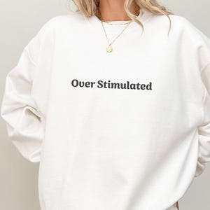 Overstimulated Sweatshirt, Overstimulated Sweatshirt, Anxiety Sweatshirt, Anxious Sweater,Funny Sweatshirt, Mental Health, Trendy Sweatshirt