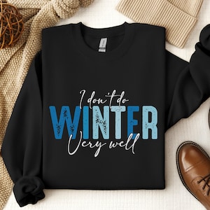 Moletom I Dont Do Winter Very Well, Moletom de estação aconchegante, Camiseta de estação congelante, Presente de feriado de inverno, Moletom de inverno, Gola redonda de Natal