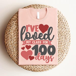I&#39;ve Loved My Class For 100 Days Shirt, 100 Day Shirt, 100th Day Of School Celebration,Student Shirt, Back to School Shirt, Gift For Teacher