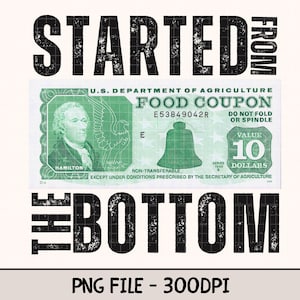 Food Stamp PNG SVG Started from The Bottom SNAP Benefit Government Assistance Financial Aid Economic Support Digital Download Graphic