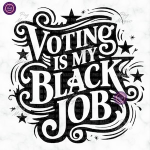 Election 2024 PNG, Election Day, Vote, Funny Political, Election, Political Humor, Voting Is My Black Job Digital Download Sublimation
