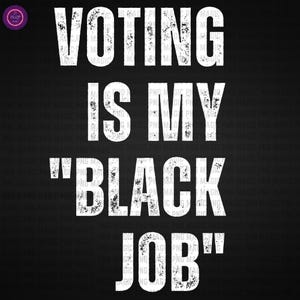 Election 2024 PNG, Election Day, Vote, Funny Political, Election, Political Humor, Voting Is My Black Job, Digital Download Sublimation
