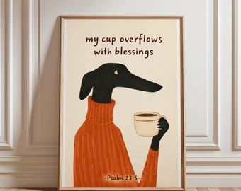 Christian Wall Art Printable, Psalm 23:5 Bible Verse Print, My Cup Overflows with Blessings, Greyhound Coffee Art, Faith Home Decor
