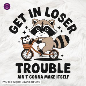 Funny Raccoon Opossum Meme PNG: Get In Loser (Digital Download)