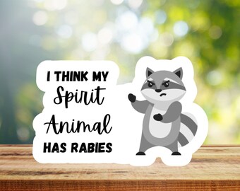I Think My Spirit Animal Has Rabies Sticker, Mental Health Sticker, Funny Sticker, Raccoon Sticker, Spirit Animal Sticker