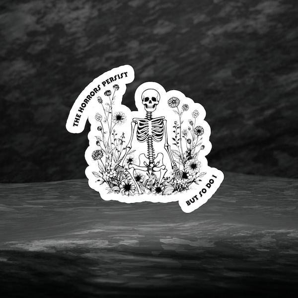 The Horrors Persist But So Do I Sticker, Mental Health Sticker, Skeleton Sticker