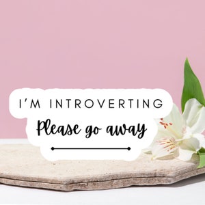I&#39;m Introverting Please Go Away Sticker, Mental Health Sticker, Funny Sticker
