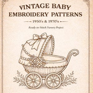 May include: A vintage baby embroidery pattern book, featuring designs from the 1950s and 1970s. The image shows a detailed drawing of a baby carriage, floral elements, and text that reads "Ready-to-Stitch Nursery Project". Includes 50+ embroidery motifs.