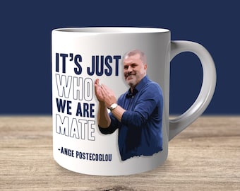 It's Just Who We Are Mate Ange Postecoglou Tottenham Spurs Mug Gift