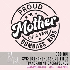 Orgullosa madre de unos pocos niños tontos svg, día de las madres svg, mamá svg, mamá divertida svg, mamá vida svg, cricut &silhouette archivo, descarga instantánea