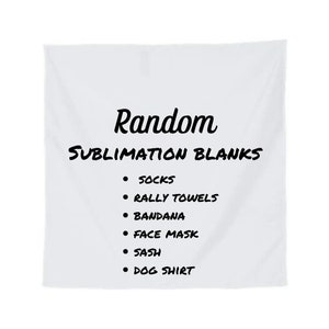 May include: White fabric with black text that reads "Random Sublimation Blanks" and a list of items: Socks, Rally Towels, Bandana, Face Mask, Sash, Dog Shirt.
