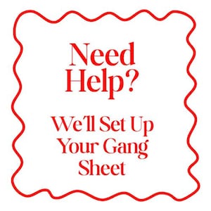 May include: White background with a red wavy border. The text "Need Help?" is at the top, followed by "We'll Set Up Your Gang Sheet" in a serif font. The overall design is simple and direct.