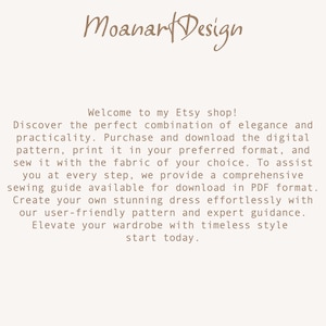 Op de afbeelding: Tekst op een witte achtergrond: "Moanart Design Welkom in mijn Etsy-winkel! Ontdek de perfecte combinatie van elegantie en functionaliteit. Koop en download het digitale patroon, print het in uw gewenste formaat en naai het met de stof van uw keuze. Om u bij elke stap te helpen, bieden we een uitgebreide naaigids aan die u kunt downloaden in PDF-formaat. Maak moeiteloos uw eigen prachtige jurk met ons gebruiksvriendelijke patroon en onze deskundige begeleiding. Verhoog uw garderobe met tijdloze stijl, begin vandaag."