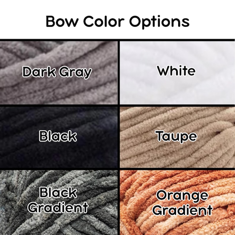May include: A grid of six yarn color options labeled Bow Color Options. The textures include dark gray, white, black, taupe, black gradient, and orange gradient. Each section displays a close-up of soft, thick, plush yarn in these specific colors.
