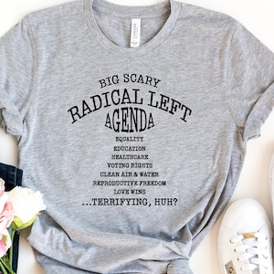 Radical Left Agenda T Shirt, Anti-Trump Protest Tee, Progressive Political Shirt, Liberal Protest Shirt Equality Statement Tee