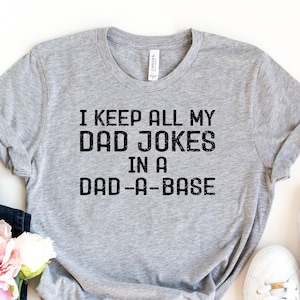 I Keep All My Dad Jokes In A Dad A Base Shirt Funny New Dad Tee Father&#39;s Day Gift Daddy Shirt Best Dad Ever T Shirt Joke Gift For Dad