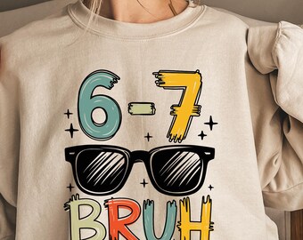 6 7 Sweatshirt, Funny Six Seven shirt, Trendy Shirt, Six Seven Sweatshirt, Six Seven Sweatshirt, Funny 6 7 Meme Hoodie, Teacher Math shirt
