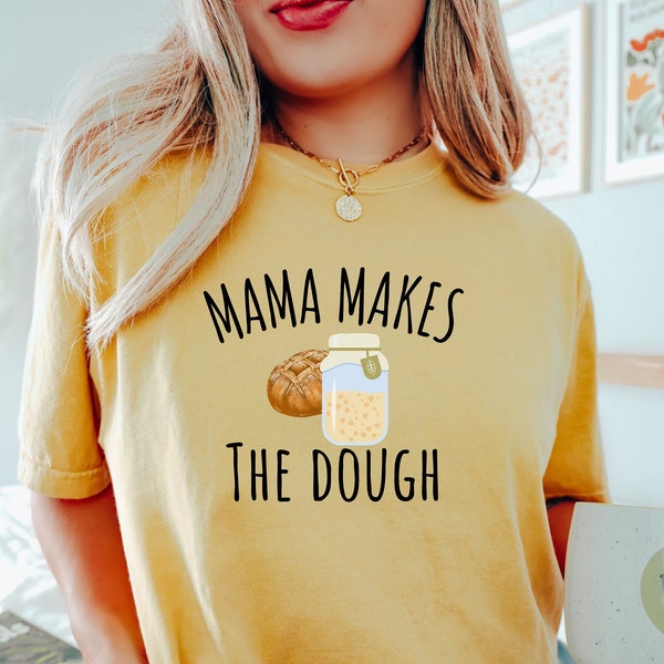 Mama Makes The Dough Shirt,Bakers Shirt,Funny Sourdough Tee,Funny Baking Shirt,Homestead Gift,Baking Humor,Gift for Homemaker,Punny Graphic