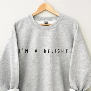 I'm A Delight Sweatshirt,Graphic Sweatshirt,Woman's Sweatshirt,Gift For Woman,Gift For Her,Birthday Gift,Funny Sweater,Anti Social Crewneck