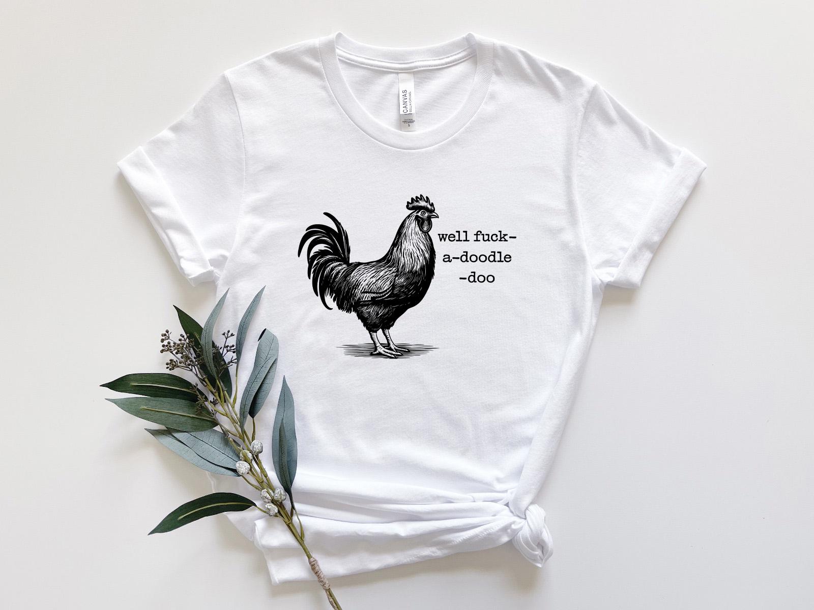 Well Fuck-a-doodle-doo T Shirt, Funny Rooster Sweat, Rooster Sound 