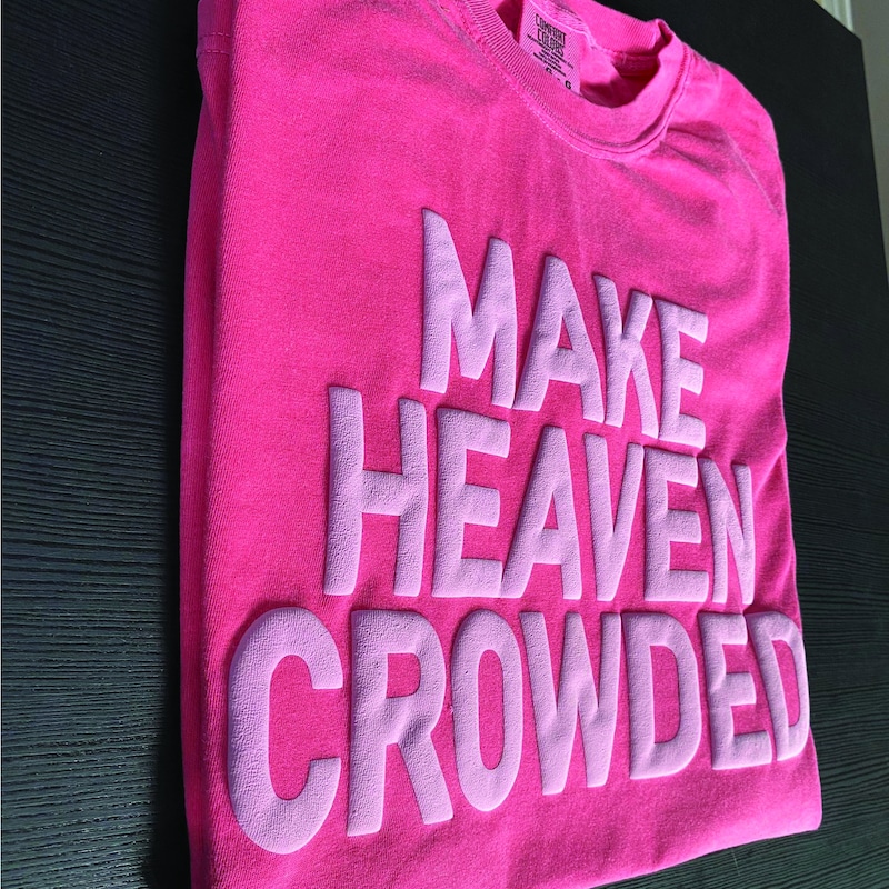 Make Heaven Crowded Unisex Christian Shirt,Christian clothing,Bible verse shirt,Aesthetic shirt,Religious Shirt, Church Shırt,gıft for her